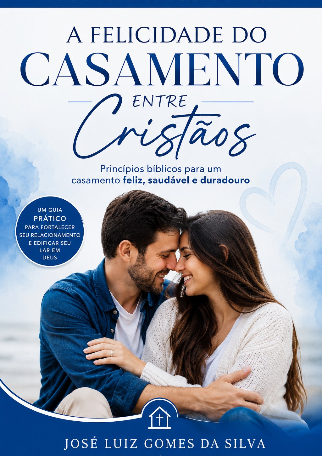 Capa do e-book A Felicidade do Casamento entre Cristãos, de José Luiz Gomes da Silva